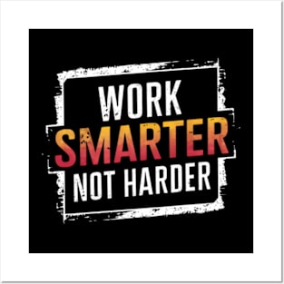 Work smarter, not harder Posters and Art